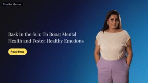 Read more about the article Bask in the Sun: To Boost Mental Health and Foster Healthy Emotions